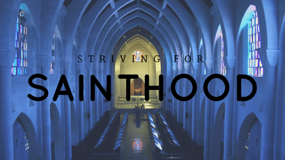 Striving for sainthood